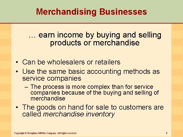 Merchandising Businesses … earn income by buying and selling products or merchandise • Can