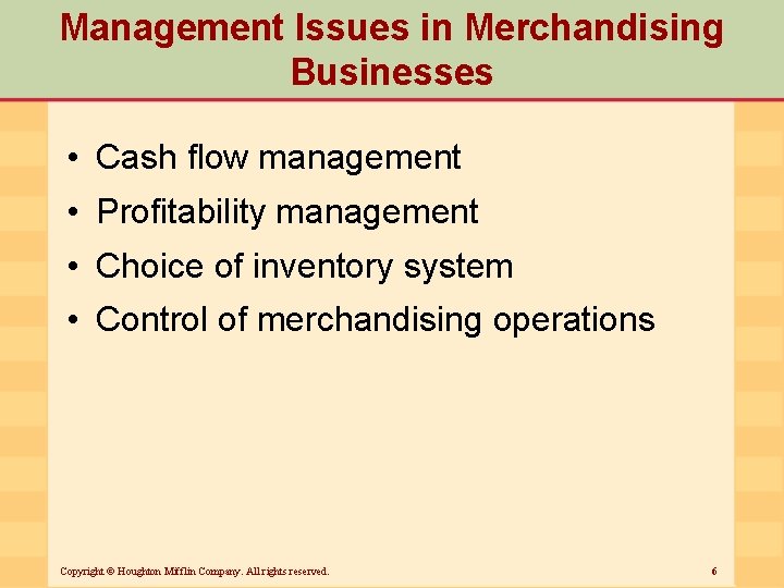 Management Issues in Merchandising Businesses • Cash flow management • Profitability management • Choice