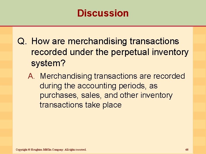 Discussion Q. How are merchandising transactions recorded under the perpetual inventory system? A. Merchandising