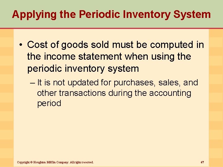 Applying the Periodic Inventory System • Cost of goods sold must be computed in
