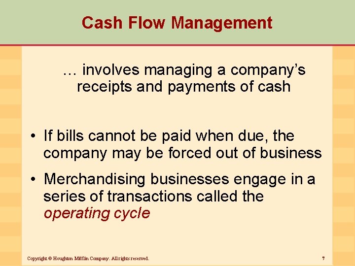 Cash Flow Management … involves managing a company’s receipts and payments of cash •