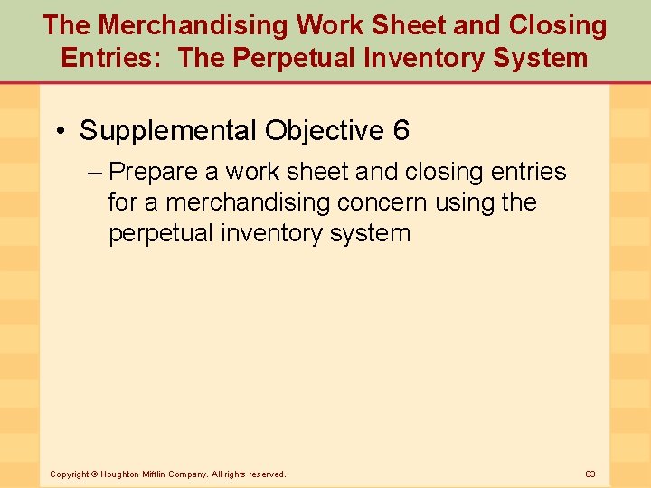 The Merchandising Work Sheet and Closing Entries: The Perpetual Inventory System • Supplemental Objective