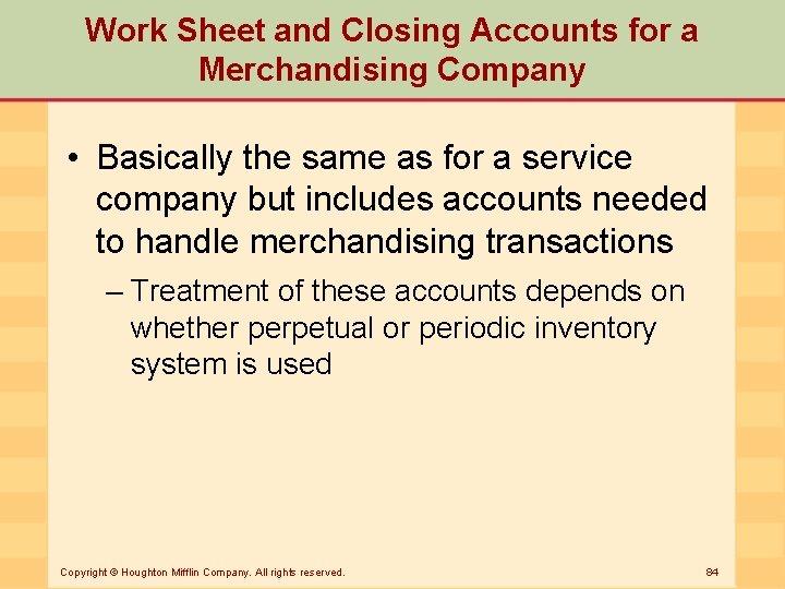 Work Sheet and Closing Accounts for a Merchandising Company • Basically the same as