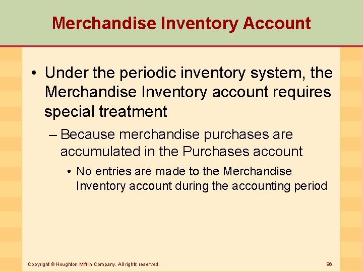 Merchandise Inventory Account • Under the periodic inventory system, the Merchandise Inventory account requires