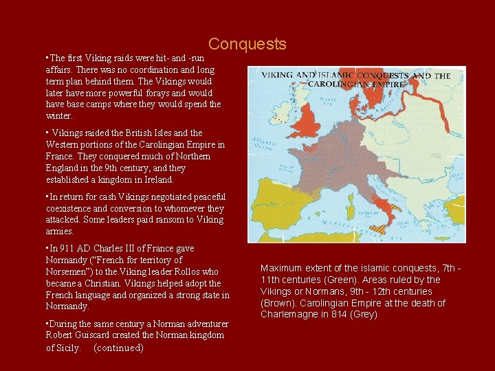 Conquests • The first Viking raids were hit- and -run affairs. There was no