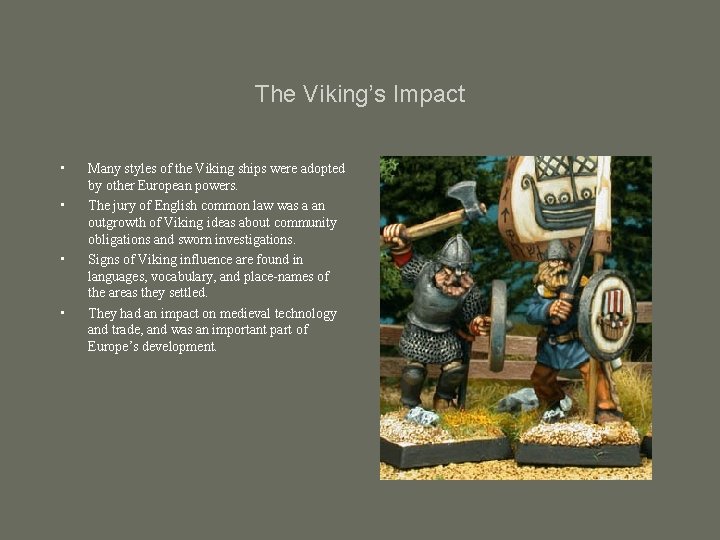 The Viking’s Impact • • Many styles of the Viking ships were adopted by
