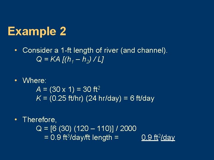Example 2 • Consider a 1 -ft length of river (and channel). Q =