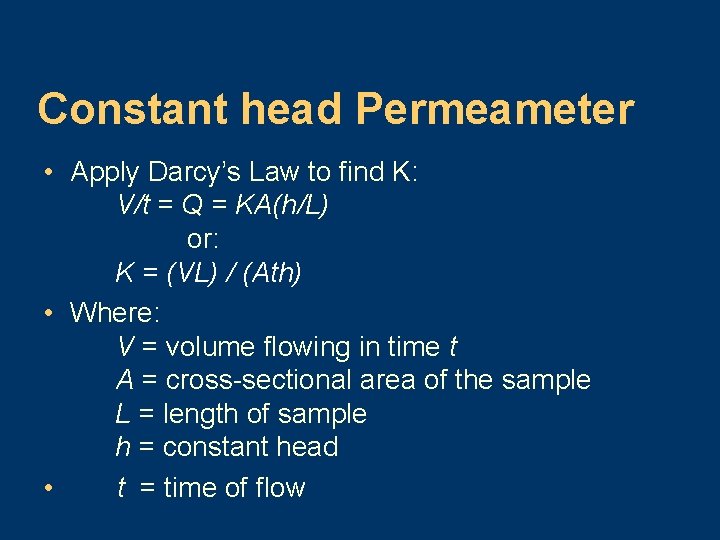 Constant head Permeameter • Apply Darcy’s Law to find K: V/t = Q =