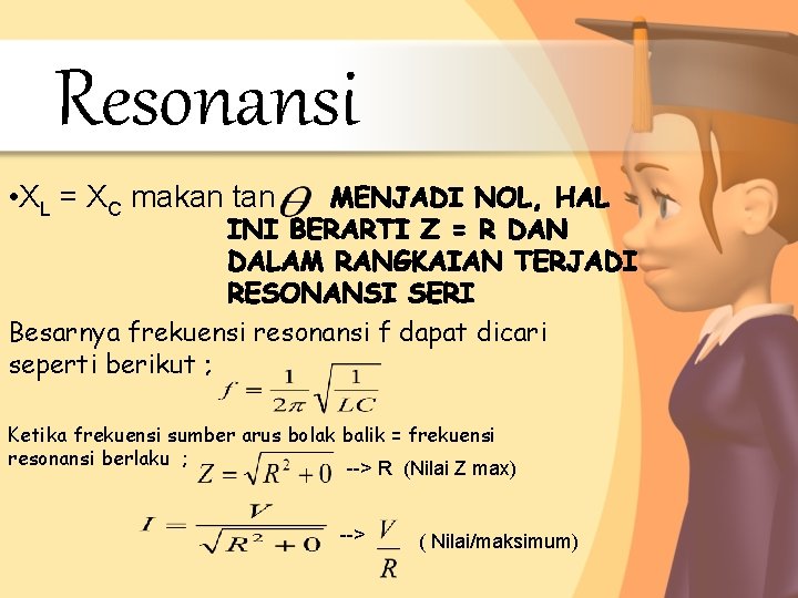 Resonansi • XL = XC makan tan Besarnya frekuensi resonansi f dapat dicari seperti