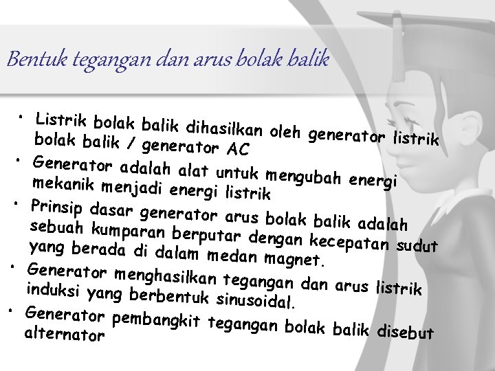 Bentuk tegangan dan arus bolak balik • Listrik bolak balik dihasilkan oleh gene rator