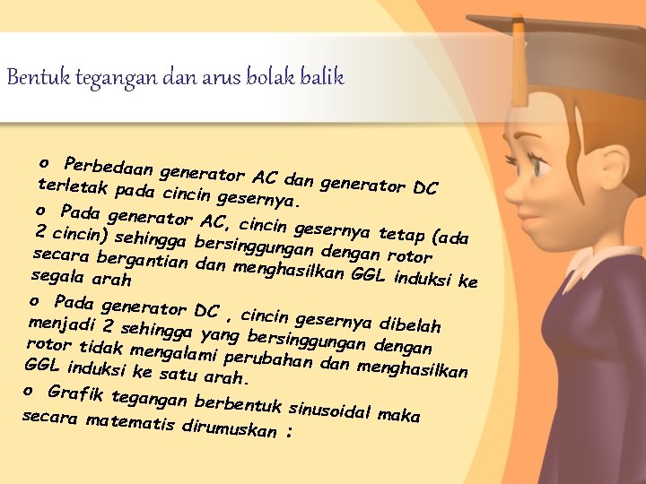 Bentuk tegangan dan arus bolak balik o Perbedaan ge nerator AC dan generator DC