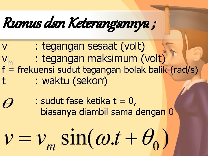 Rumus dan Keterangannya ; v vm : tegangan sesaat (volt) : tegangan maksimum (volt)