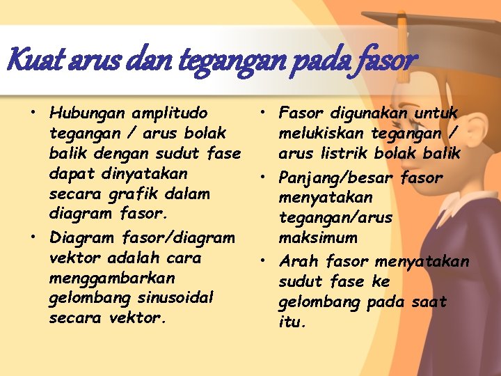 Kuat arus dan tegangan pada fasor • Hubungan amplitudo tegangan / arus bolak balik