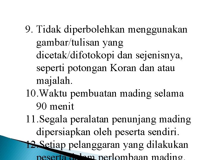 9. Tidak diperbolehkan menggunakan gambar/tulisan yang dicetak/difotokopi dan sejenisnya, seperti potongan Koran dan atau