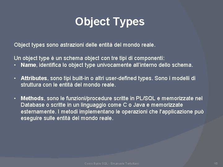 Object Types Object types sono astrazioni delle entità del mondo reale. Un object type