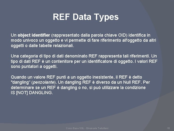 REF Data Types Un object identifier (rappresentato dalla parola chiave OID) identifica in modo