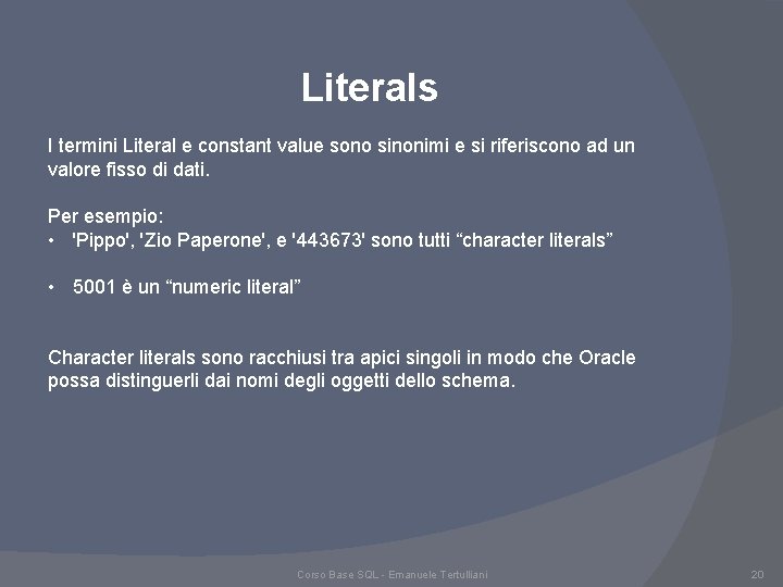 Literals I termini Literal e constant value sono sinonimi e si riferiscono ad un Literals I termini Literal e constant value sono sinonimi e si riferiscono ad un