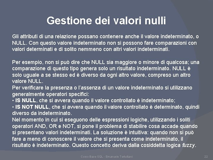 Gestione dei valori nulli Gli attributi di una relazione possano contenere anche il valore Gestione dei valori nulli Gli attributi di una relazione possano contenere anche il valore