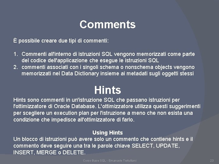 Comments È possibile creare due tipi di commenti: 1. Commenti all'interno di istruzioni SQL
