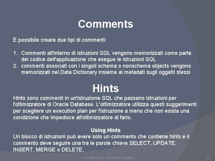 Comments È possibile creare due tipi di commenti: 1. Commenti all'interno di istruzioni SQL Comments È possibile creare due tipi di commenti: 1. Commenti all'interno di istruzioni SQL
