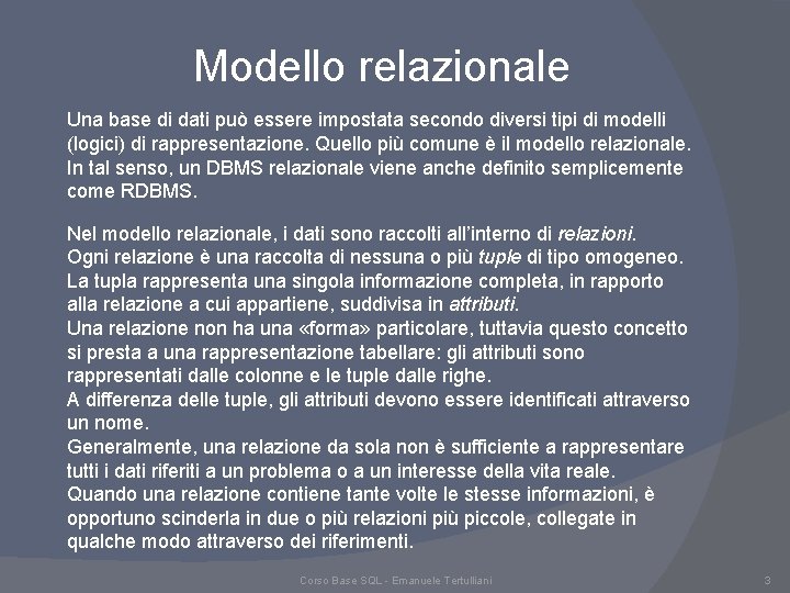Modello relazionale Una base di dati può essere impostata secondo diversi tipi di modelli