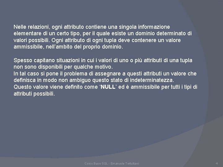 Nelle relazioni, ogni attributo contiene una singola informazione elementare di un certo tipo, per Nelle relazioni, ogni attributo contiene una singola informazione elementare di un certo tipo, per