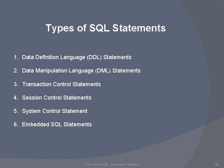 Types of SQL Statements 1. Data Definition Language (DDL) Statements 2. Data Manipulation Language