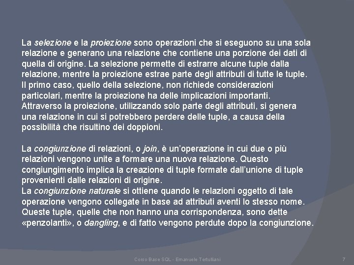 La selezione e la proiezione sono operazioni che si eseguono su una sola relazione La selezione e la proiezione sono operazioni che si eseguono su una sola relazione