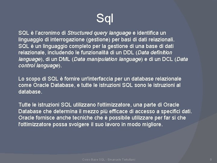 Sql SQL è l’acronimo di Structured query language e identifica un linguaggio di interrogazione