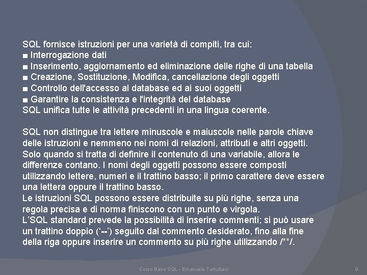 SQL fornisce istruzioni per una varietà di compiti, tra cui: ■ Interrogazione dati ■ SQL fornisce istruzioni per una varietà di compiti, tra cui: ■ Interrogazione dati ■