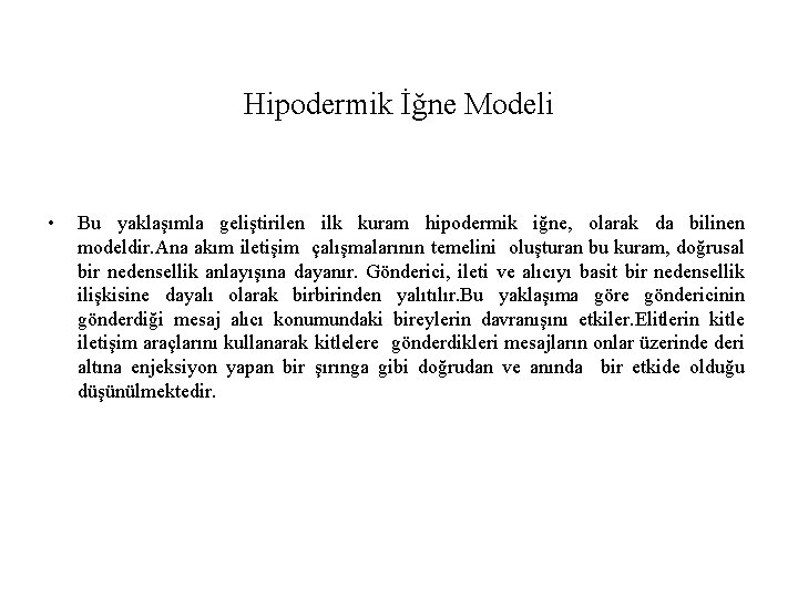 Hipodermik İğne Modeli • Bu yaklaşımla geliştirilen ilk kuram hipodermik iğne, olarak da bilinen