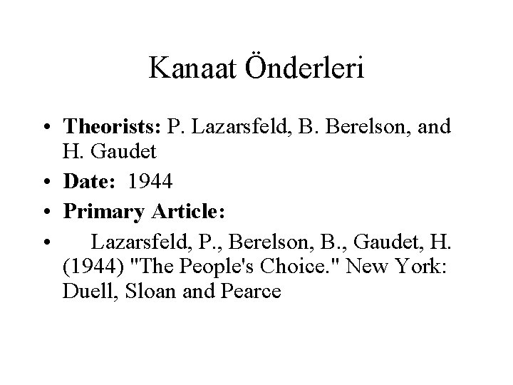 Kanaat Önderleri • Theorists: P. Lazarsfeld, B. Berelson, and H. Gaudet • Date: 1944