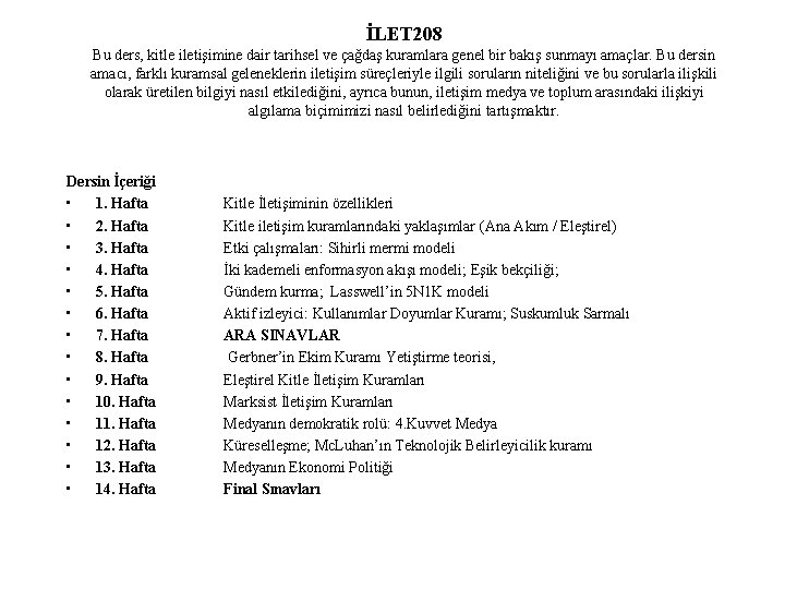 İLET 208 Bu ders, kitle iletişimine dair tarihsel ve çağdaş kuramlara genel bir bakış