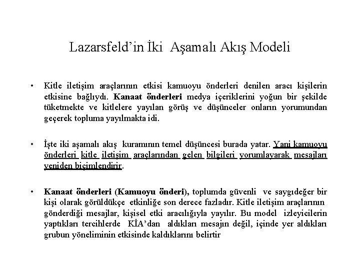 Lazarsfeld’in İki Aşamalı Akış Modeli • Kitle iletişim araçlarının etkisi kamuoyu önderleri denilen aracı