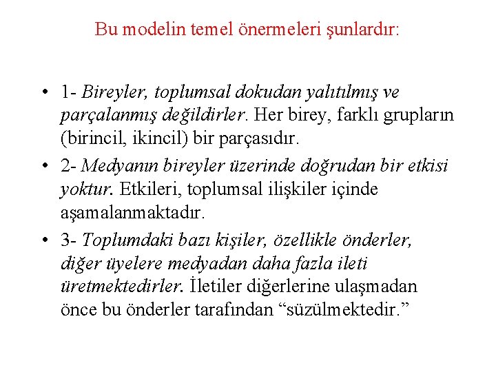 Bu modelin temel önermeleri şunlardır: • 1 - Bireyler, toplumsal dokudan yalıtılmış ve parçalanmış