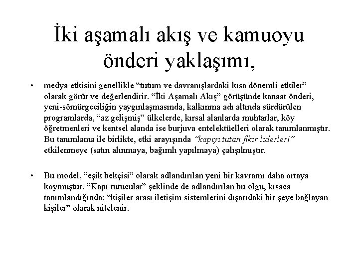 İki aşamalı akış ve kamuoyu önderi yaklaşımı, • medya etkisini genellikle “tutum ve davranışlardaki