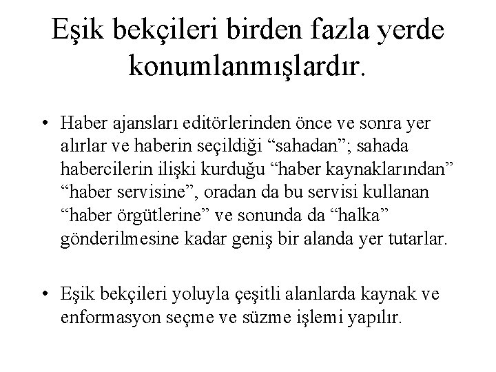 Eşik bekçileri birden fazla yerde konumlanmışlardır. • Haber ajansları editörlerinden önce ve sonra yer