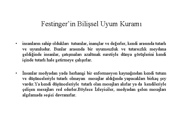 Festinger’in Bilişsel Uyum Kuramı • insanların sahip oldukları tutumlar, inançlar ve değerler, kendi arasında