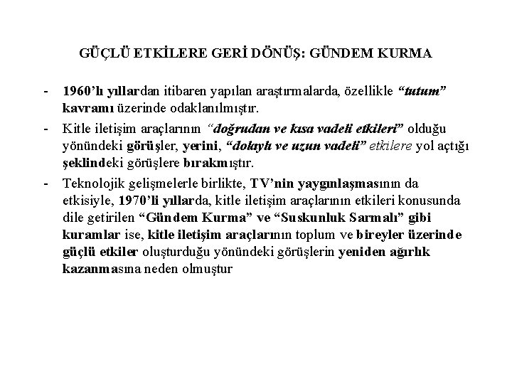 GÜÇLÜ ETKİLERE GERİ DÖNÜŞ: GÜNDEM KURMA - 1960’lı yıllardan itibaren yapılan araştırmalarda, özellikle “tutum”