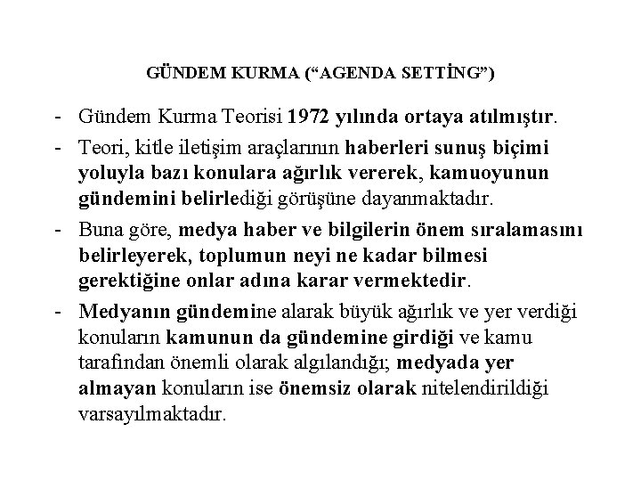 GÜNDEM KURMA (“AGENDA SETTİNG”) - Gündem Kurma Teorisi 1972 yılında ortaya atılmıştır. - Teori,