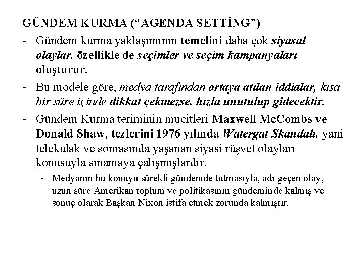 GÜNDEM KURMA (“AGENDA SETTİNG”) - Gündem kurma yaklaşımının temelini daha çok siyasal olaylar, özellikle