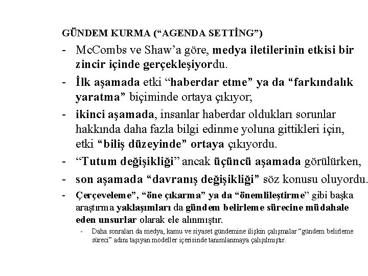 GÜNDEM KURMA (“AGENDA SETTİNG”) - Mc. Combs ve Shaw’a göre, medya iletilerinin etkisi bir