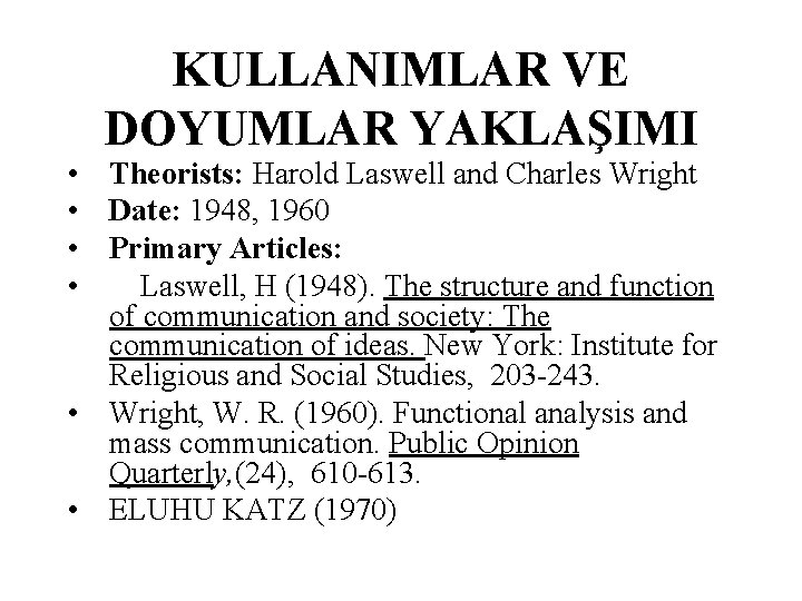 KULLANIMLAR VE DOYUMLAR YAKLAŞIMI • • Theorists: Harold Laswell and Charles Wright Date: 1948,