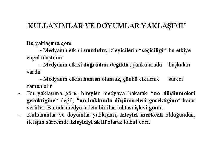 KULLANIMLAR VE DOYUMLAR YAKLAŞIMI” - Bu yaklaşıma göre - Medyanın etkisi sınırlıdır, izleyicilerin “seçiciliği”
