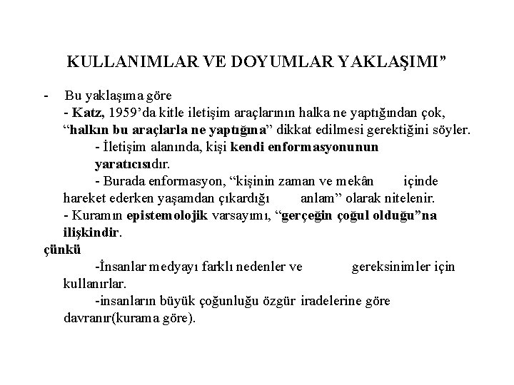 KULLANIMLAR VE DOYUMLAR YAKLAŞIMI” - Bu yaklaşıma göre - Katz, 1959’da kitle iletişim araçlarının
