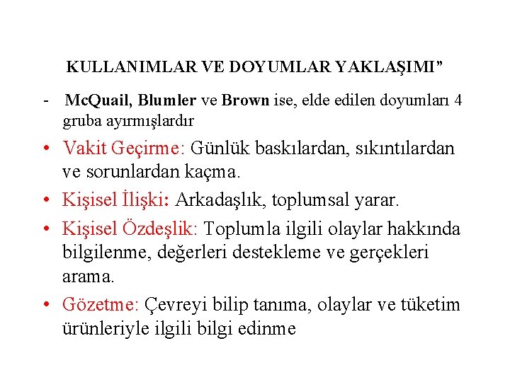 KULLANIMLAR VE DOYUMLAR YAKLAŞIMI” - Mc. Quail, Blumler ve Brown ise, elde edilen doyumları