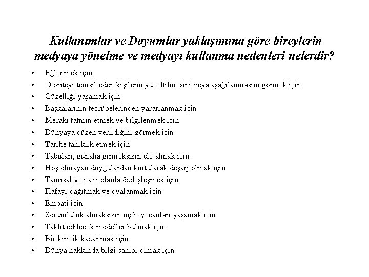 Kullanımlar ve Doyumlar yaklaşımına göre bireylerin medyaya yönelme ve medyayı kullanma nedenleri nelerdir? •