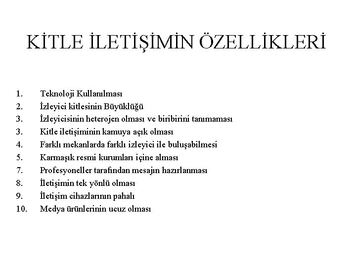 KİTLE İLETİŞİMİN ÖZELLİKLERİ 1. 2. 3. 3. 4. 5. 7. 8. 9. 10. Teknoloji