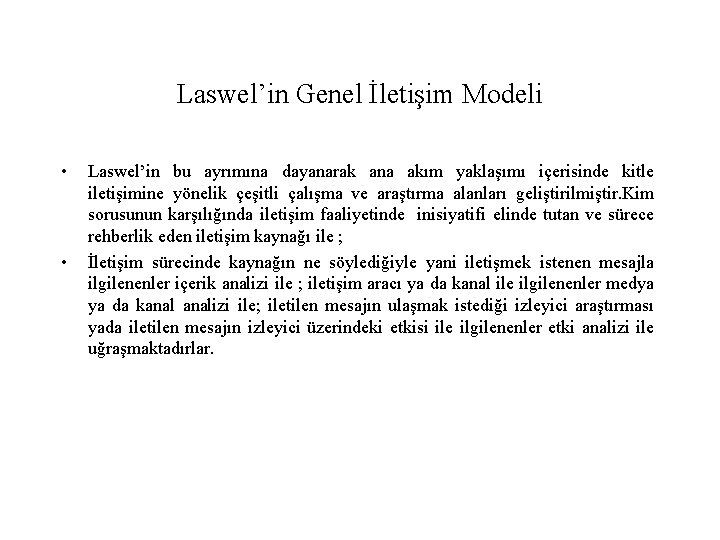Laswel’in Genel İletişim Modeli • • Laswel’in bu ayrımına dayanarak ana akım yaklaşımı içerisinde