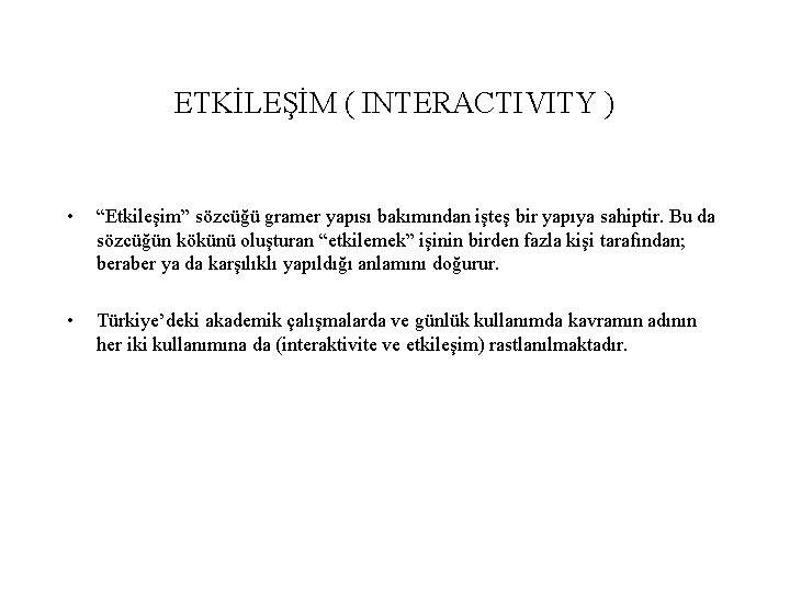ETKİLEŞİM ( INTERACTIVITY ) • “Etkileşim” sözcüğü gramer yapısı bakımından işteş bir yapıya sahiptir.